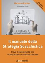 Il manuale della strategia scacchistica. Trova il piano giusto e le buone mosse arriveranno da sole