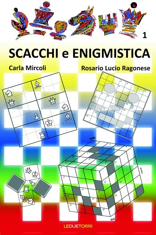 Scacchi e enigmistica. Vol. 1 - Carla Mircoli,Rosario L. Ragonese - copertina