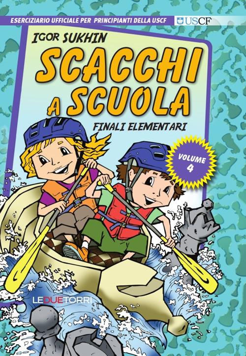 Scacchi a scuola. Vol. 4: Finali elementari - Igor Sukhin - copertina