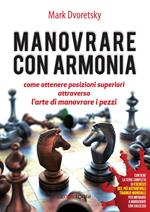 Manovrare con armonia. Come ottenere posizioni superiori attraverso l'arte di manovrare i pezzi