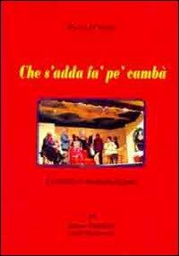 Che s'adda fà pe' c'ampa'. Commedia in vernacolo foggiano - Paolo D'Amato - copertina