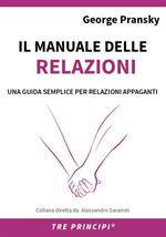 Il manuale delle relazioni. Una guida semplice per relazioni appaganti