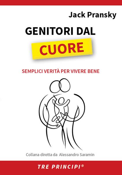 Genitori dal cuore. Semplici verità per vivere bene - Jack Pransky,M. Fava,A. Saramin,C. Grandin - ebook