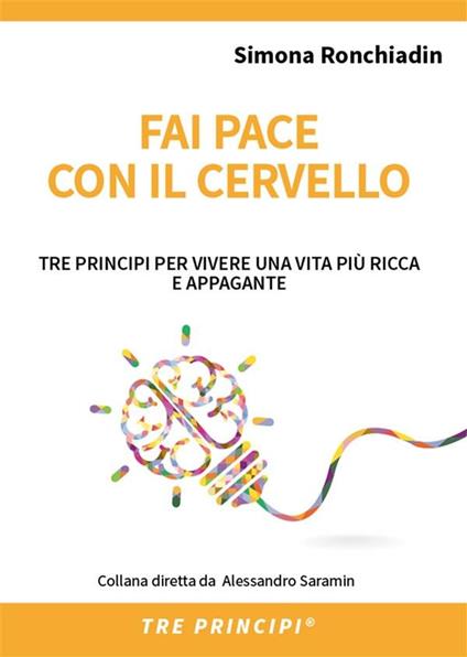 Fai pace con il cervello. Tre principi per vivere una vita più ricca e appagante - Monica Fava,Simona Ronchiadin,Massimo Giacalone - ebook