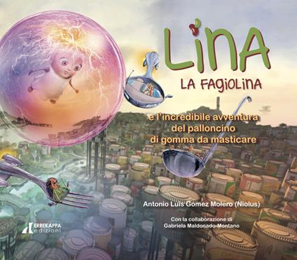 Lina la fagiolina e la spaventosa avventura del palloncino di gomma da masticare - Antonio Luis Gomez Morero - copertina