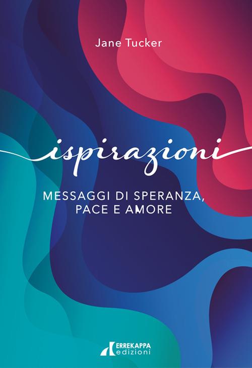 Ispirazioni. Messaggi di speranza, pace e amore - Jane Tucker - ebook