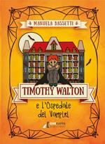 Timothy Walton e l'ospedale dei vampiri. Ediz. illustrata