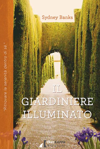 Il giardiniere illuminato. Ritrovare la serenità dentro di sé - Sydney Banks - copertina
