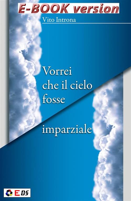 Vorrei che il cielo fosse imparziale - Vito Introna - ebook