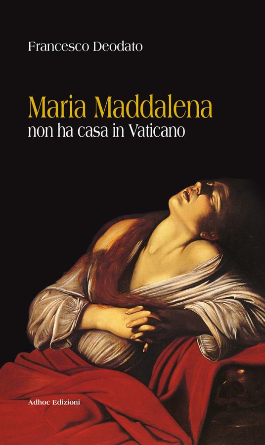 Maria Maddalena non ha casa in Vaticano - Francesco Deodato - copertina