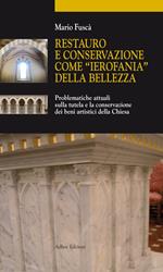 Restauro e conservazione come «ierofania» della bellezza. Problematiche attuali sulla tutela e la conservazione dei beni artistici della Chiesa