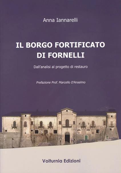 Il borgo fortificato di Fornelli. Dall'analisi al progetto di restauro - Anna Iannarelli - copertina
