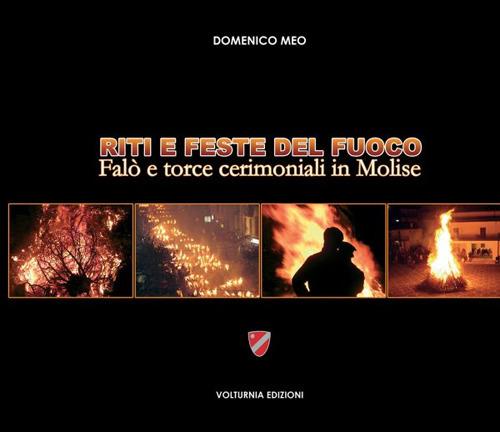 Riti e feste del fuoco. Falò e torce cerimoniali in Molise - Domenico Meo - copertina