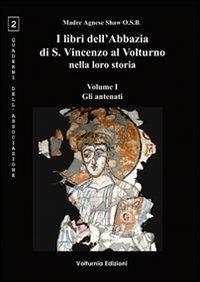 I libri dell'Abbazia di S. Vincenzo al Volturno nella loro storia. Ediz. multilingue. Vol. 1: Gli antenati - Agnese Shaw - copertina