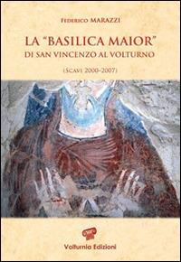 La «Basilica Maior» di San Vincenzo al Volturno. Scavi 2000-2007. Ediz. illustrata - Federico Marazzi - copertina