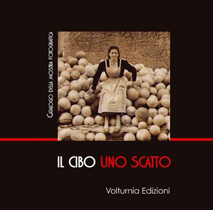 Il cibo uno scatto. Catalogo della mostra (Isernia, 20 ottobre-11 novembre 2016). Ediz. illustrata - copertina