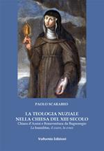 La teologia nuziale nella Chiesa del XIII secolo. Chiara d'Assisi e Bonaventura da Bagnoregio. La humilitas, il cuore, la croce
