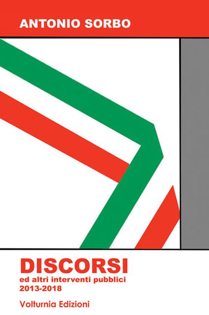 Discorsi ed altri interventi pubblici 2013-2018 - Antonio Sorbo - copertina