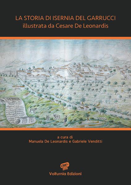 La storia di Isernia del Garrucci illustrata da Cesare De Leonardis. Ediz. illustrata - Manuela De Leonardis,Gabriele Venditti - copertina