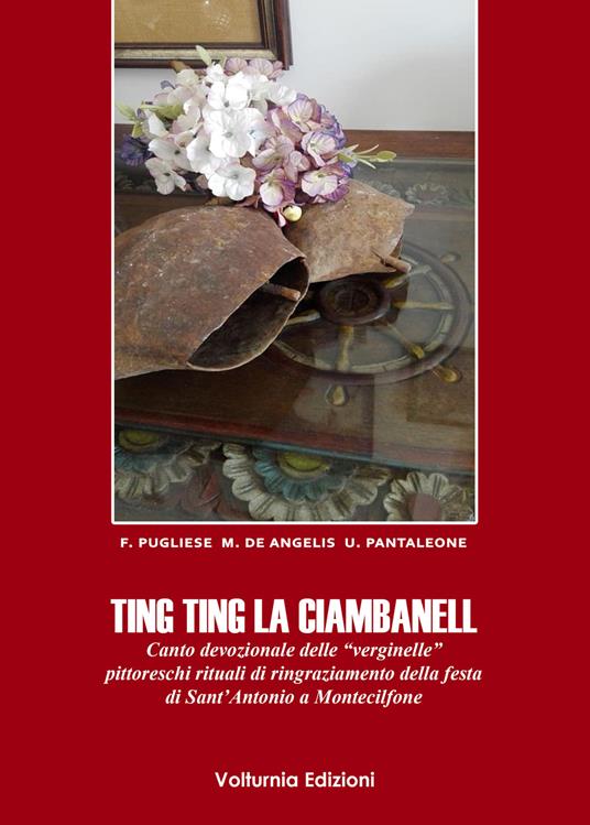 Ting ting la ciambanell. Canto devozionale delle «verginelle». Pittoreschi rituali di ringraziamento della festa di sant'Antonio a Montecilfone - Fernanda Pugliese,Emilia De Angelis,Ubaldo Pantleone - copertina