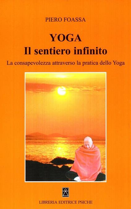 Yoga. Il sentiero infinito. La consapevolezza attraverso la pratica dello yoga - Piero Foassa - copertina