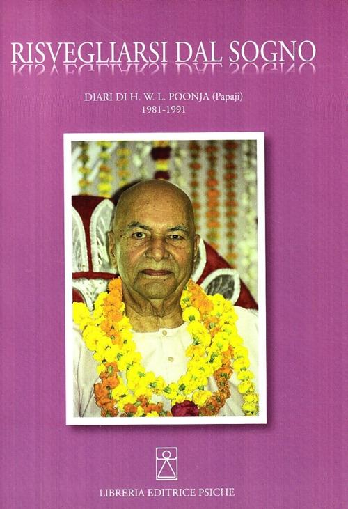 Risvegliarsi dal sogno. Diari di H. W. L. Poonja (Papaji) 1981-1991. Ediz. multilingue - Hariwansh L. Poonja - copertina