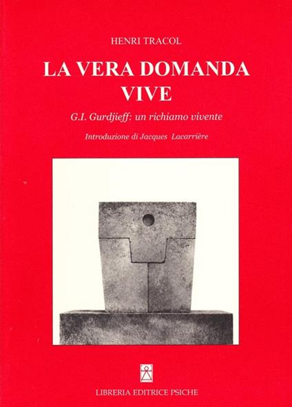 La vera domanda vive. G. I. Gurdjieff un richiamo vivente - Henri Tracol - copertina