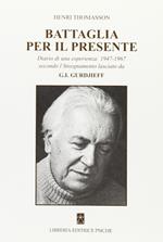 Battaglia per il presente. Diario di una esperienza. 1947-1967 secondo l'insegnamento lasciato da G. I. Gurdjieff