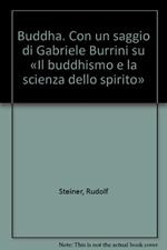 Buddha. Con un saggio di Gabriele Burrini su «Il buddhismo e la scienza dello spirito»
