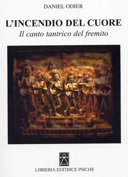 L'incendio del cuore. Spanadakarika. Il canto tantrico del fremito - Daniel Odier - copertina