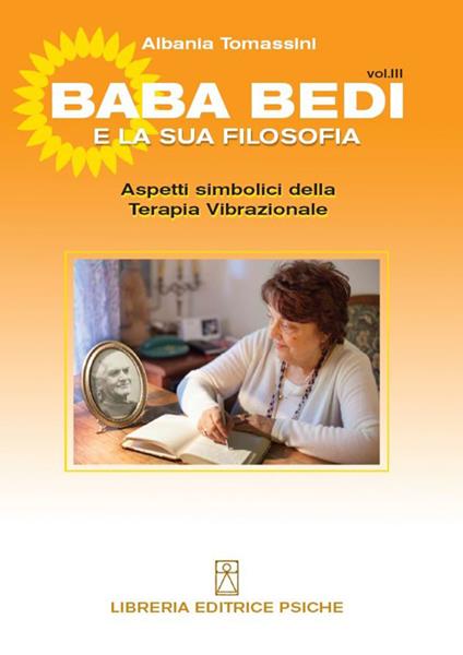 Bada Bedi e la sua filosofia. Vol. 3: Aspetti simbolici della terapia vibrazionale - Albania Tomassini - copertina