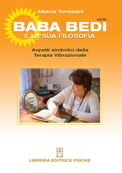Bada Bedi e la sua filosofia. Vol. 3: Aspetti simbolici della terapia vibrazionale. - Albania Tomassini - copertina