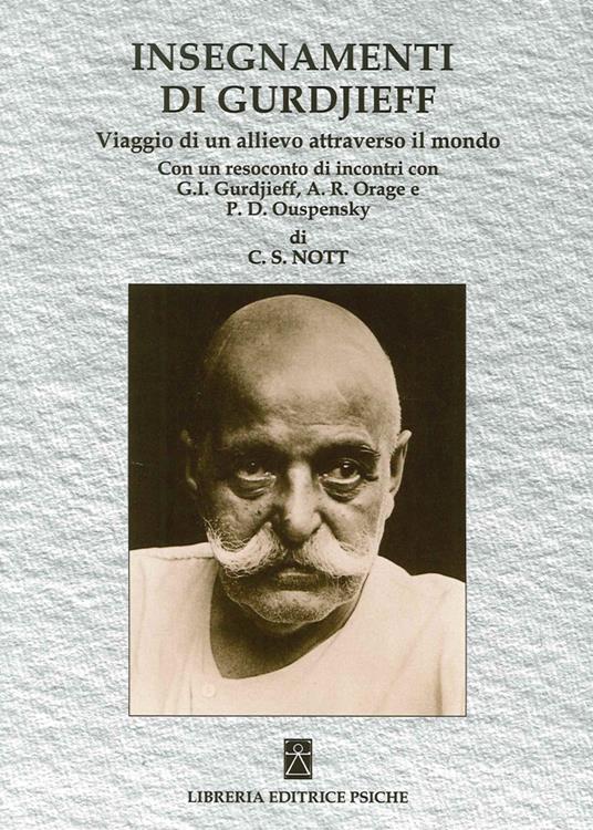 Insegnamenti di Gurdjieff. Viaggio di un allievo attraverso il mondo -  Charles S. Nott - Libro - Psiche - Insegnamento di G. I. Gurdjieff