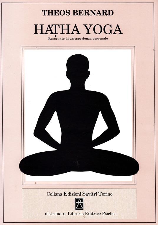 Hatha Yoga. Resoconto di un'esperienza personale - Bernard Theos - copertina