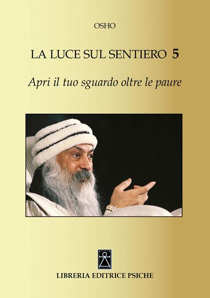 Apri il tuo sguardo oltre le paure. La luce sul sentiero 5 - Osho - copertina