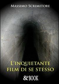 L'inquietante film di se stesso - Massimo Scrimitore - copertina