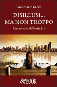 Disillusi... Ma non troppo - Gianmario Sacco - copertina