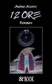 Dodici ore - Andrea Accorsi - copertina