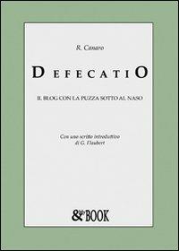 Defecatio. Il blog con la puzza sotto il naso - R. Canaro - copertina
