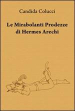 Le mirabolanti prodezze di Hermes Arechi