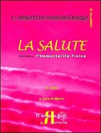 La salute. Verso... l'immortalità fisica - Ghis,Mado - copertina