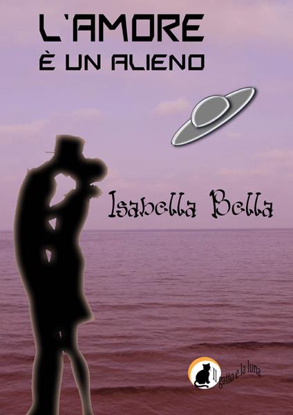 L' amore è un alieno - Ilaria Isaia - ebook