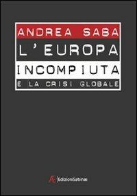 L' Europa incompiuta e la crisi globale - Andrea Saba - copertina