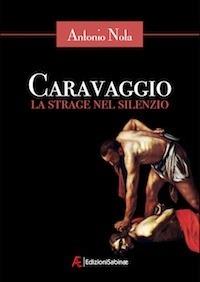 Caravaggio. La strage nel silenzio - Antonio Nola - ebook