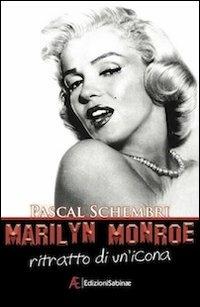 Marilyn Monroe. Ritratto di un'icona - Pascal Schembri - copertina