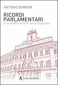 Ricordi parlamentari di un addetto ai lavori non protagonista - Antonio Barbon - copertina