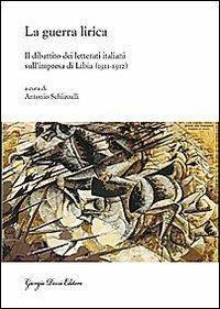 La guerra lirica. Il dibattito dei letterati italiani sull'impresa si Libia (1911-1912) - copertina