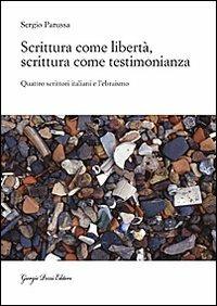 Scrittura come libertà, scrittura come testimonianza. Quattro scrittori italiani e l'ebraismo - Sergio Parussa - copertina
