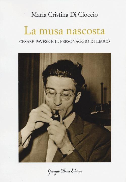 La musa nascosta. Cesare Pavese e il personaggio di Leucò - M. Cristina Di Cioccio - copertina