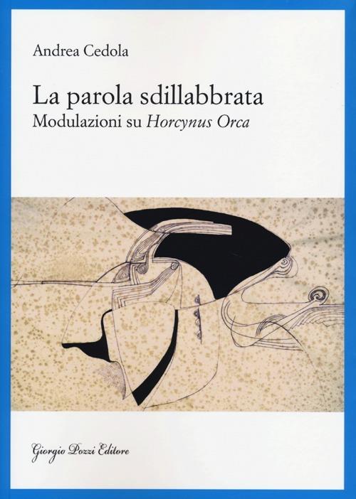 La parola sdillabbrata. Modulazioni su Horcynus Orca - Andrea Cedola - copertina